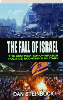 THE FALL OF ISRAEL: The Degradation of Israel's Politics, Economy & Military