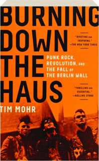 BURNING DOWN THE HAUS: Punk Rock, Revolution, and the Fall of the Berlin Wall