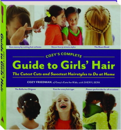 COZY'S COMPLETE GUIDE TO GIRLS' HAIR: The Cutest Cuts and Sweetest Hairstyles to Do at Home