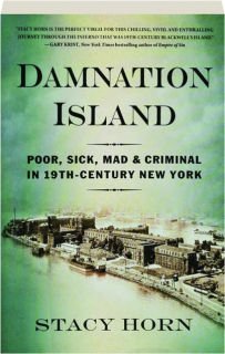 DAMNATION ISLAND: Poor, Sick, Mad & Criminal in 19th-Century New York