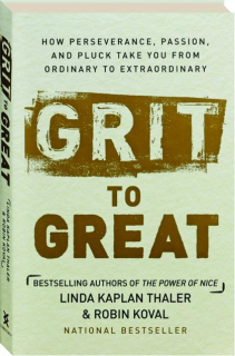 GRIT TO GREAT: How Perseverance, Passion, and Pluck Take You from Ordinary to Extraordinary