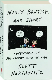 NASTY, BRUTISH, AND SHORT: Adventures in Philosophy with My Kids