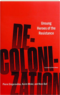 DECOLONIZATION: Unsung Heroes of the Resistance