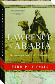 LAWRENCE OF ARABIA: My Journey in Search of T.E. Lawrence