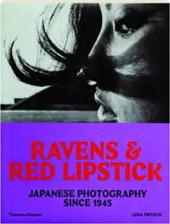 RAVENS & RED LIPSTICK: Japanese Photography Since 1945