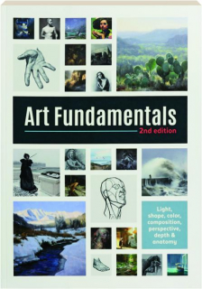 ART FUNDAMENTALS, 2ND EDITION: Light, Shape, Color, Composition, Perspective, Depth & Anatomy