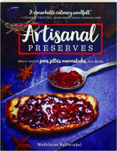 ARTISANAL PRESERVES: Small-Batch Jams, Jellies, Marmalades, and More