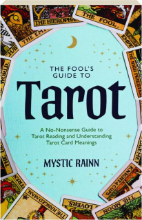 THE FOOL'S GUIDE TO TAROT: A No-Nonsense Guide to Tarot Reading and Understanding Tarot Card Meanings