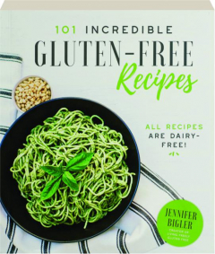 101 INCREDIBLE GLUTEN-FREE RECIPES: All Recipes Are Dairy-Free!