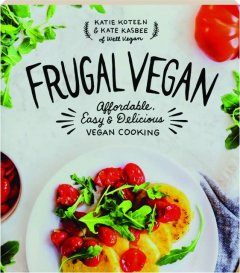 FRUGAL VEGAN: Affordable, Easy & Delicious Vegan Cooking