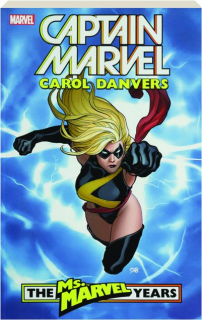 CAPTAIN MARVEL: Carol Danvers--The Ms. Marvel Years, Vol. 1