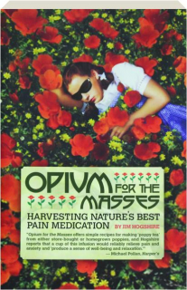 OPIUM FOR THE MASSES: Harvesting Nature's Best Pain Medication