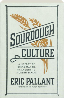 SOURDOUGH CULTURE: A History of Bread Making from Ancient to Modern Bakers