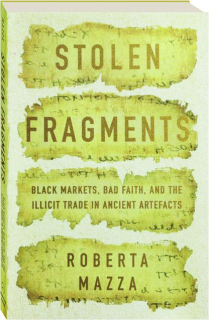 STOLEN FRAGMENTS: Black Markets, Bad Faith, and the Illicit Trade in Ancient Artefacts