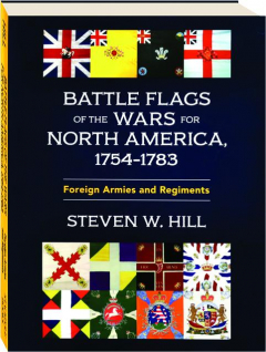 BATTLE FLAGS OF THE WARS FOR NORTH AMERICA, 1754-1783: Foreign Armies and Regiments