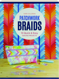 PATCHWORK BRAIDS: 13 Quick & Easy Quilted Projects