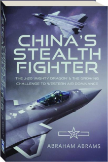 CHINA'S STEALTH FIGHTER: The J-20 'Mighty Dragon' & The Growing Challenge to Western Air Dominance