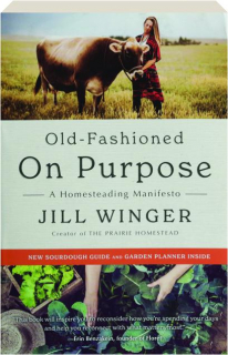 OLD-FASHIONED ON PURPOSE: A Homesteading Manifesto