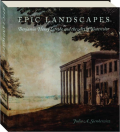 EPIC LANDSCAPES: Benjamin Henry Latrobe and the Art of Watercolor