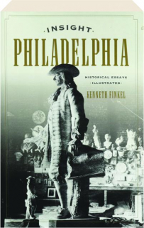 INSIGHT PHILADELPHIA: Historical Essays Illustrated