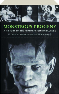 MONSTROUS PROGENY: A History of the Frankenstein Narratives