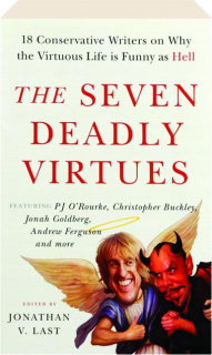 THE SEVEN DEADLY VIRTUES: 18 Conservative Writers on Why the Virtuous Life is Funny as Hell