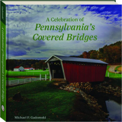 A CELEBRATION OF PENNSYLVANIA'S COVERED BRIDGES