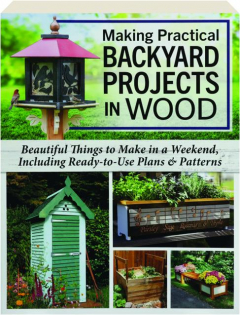 MAKING PRACTICAL BACKYARD PROJECTS IN WOOD