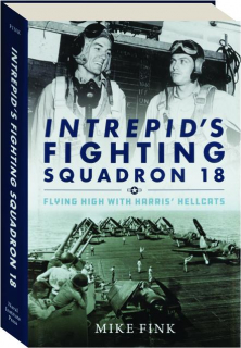 INTREPID'S FIGHTING SQUADRON 18: Flying High with Harris' Hellcats