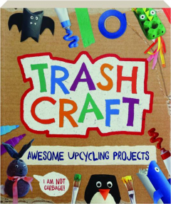 TRASH CRAFT: Awesome Upcycling Projects