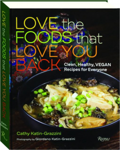 LOVE THE FOODS THAT LOVE YOU BACK: Clean, Healthy, Vegan Recipes for Everyone