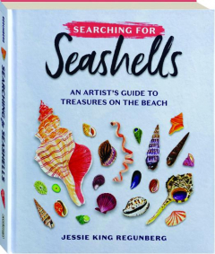 SEARCHING FOR SEASHELLS: An Artist's Guide to Treasures on the Beach