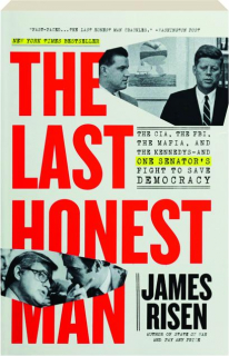 THE LAST HONEST MAN: The CIA, the FBI, the Mafia, and the Kennedys--and One Senator's Fight to Save Democracy