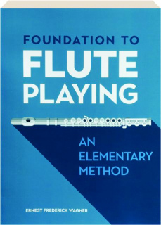 FOUNDATION TO FLUTE PLAYING: An Elementary Method