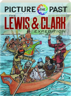 THE LEWIS & CLARK EXPEDITION: Picture the Past Historical Coloring Book