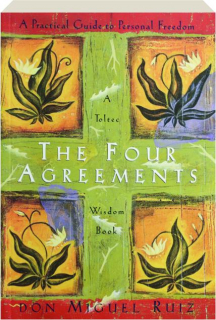 THE FOUR AGREEMENTS: A Practical Guide to Personal Freedom