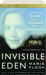 INVISIBLE EDEN: A Story of Love and Murder on Cape Cod