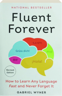 FLUENT FOREVER, REVISED: How to Learn Any Language Fast and Never Forget It