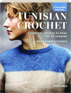 TUNISIAN CROCHET: Gorgeous Designs to Wear for All Seasons