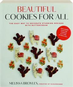 BEAUTIFUL COOKIES FOR ALL: The Easy Way to Decorate Stunning Designs with Buttercream