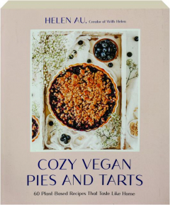 COZY VEGAN PIES AND TARTS: 60 Plant-Based Recipes That Taste Like Home