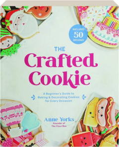 THE CRAFTED COOKIE: A Beginner's Guide to Baking & Decorating Cookies for Every Occasion