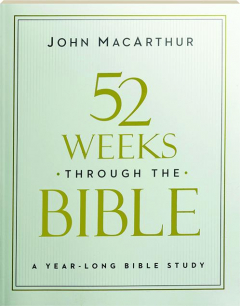 52 WEEKS THROUGH THE BIBLE: A Year-Long Bible Study