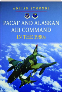 PACAF AND ALASKAN AIR COMMAND IN THE 1980S