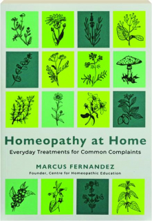 HOMEOPATHY AT HOME: Everyday Treatments for Common Complaints