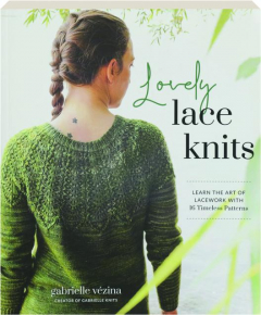 LOVELY LACE KNITS: Learn the Art of Lacework with 16 Timeless Patterns