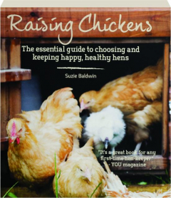 RAISING CHICKENS: The Essential Guide to Choosing and Keeping Happy, Healthy Hens