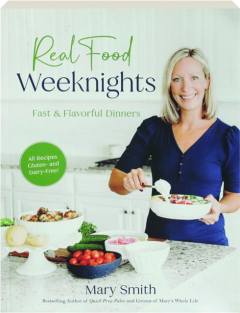 REAL FOOD WEEKNIGHTS: Fast & Flavorful