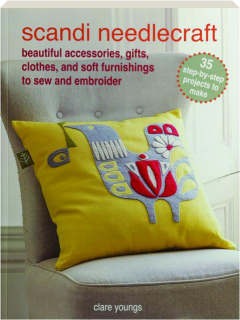 SCANDI NEEDLECRAFT: Beautiful Accessories, Gifts, Clothes, and Soft Furnishings to Sew and Embroider