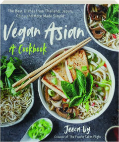 VEGAN ASIAN--A Cookbook: The Best Dishes from Thailand, Japan, China and More Made Simple